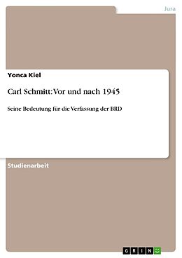 Kartonierter Einband Carl Schmitt: Vor und nach 1945 von Yonca Kiel