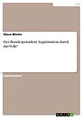 E-Book (pdf) Der Bundespräsident - Legitimation durch das Volk? von Steve Winter