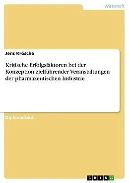 E-Book (pdf) Kritische Erfolgsfaktoren bei der Konzeption zielführender Veranstaltungen der pharmazeutischen Industrie von Jens Krösche