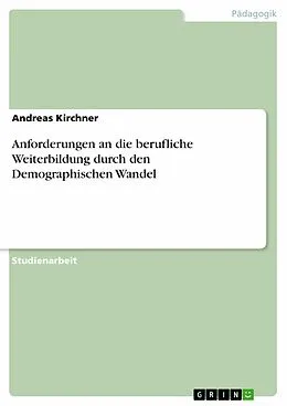 E-Book (pdf) Anforderungen an die berufliche Weiterbildung durch den Demographischen Wandel von Andreas Kirchner