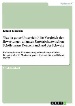 E-Book (epub) Was ist guter Unterricht? Ein Vergleich der Erwartungen an guten Unterricht zwischen Schülern aus Deutschland und der Schweiz von Marco Kienlein