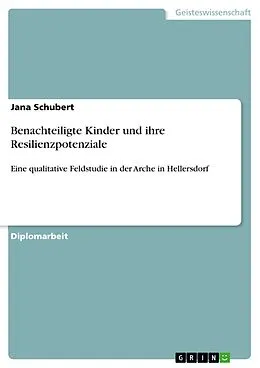 E-Book (pdf) Benachteiligte Kinder und ihre Resilienzpotenziale - Eine qualitative Feldstudie in der Arche in Hellersdorf von Jana Schubert