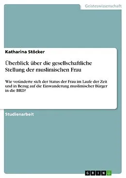E-Book (epub) Überblick über die gesellschaftliche Stellung der muslimischen Frau von Katharina Stöcker