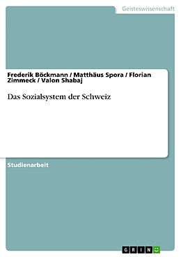 Kartonierter Einband Das Sozialsystem der Schweiz von Frederik Böckmann, Valon Shabaj, Florian Zimmeck