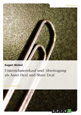 Kartonierter Einband Unternehmenskauf und -übertragung als Asset Deal und Share Deal von Eugen Nickel