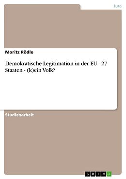 Kartonierter Einband Demokratische Legitimation in der EU - 27 Staaten - (k)ein Volk? von Moritz Rödle