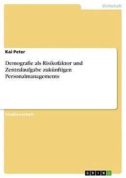 E-Book (epub) Demografie als Risikofaktor und Zentralaufgabe zukünftigen Personalmanagements von Kai Peter