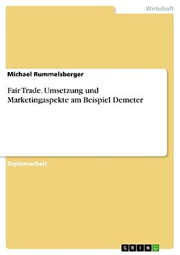 Kartonierter Einband Fair Trade. Umsetzung und Marketingaspekte am Beispiel Demeter von Michael Rummelsberger