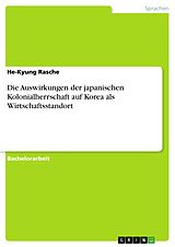 E-Book (epub) Die Auswirkungen der japanischen Kolonialherrschaft auf Korea als Wirtschaftsstandort von He-Kyung Rasche