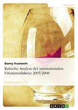 E-Book (epub) Kritische Analyse der internationalen Finanzmarktkrise 2007 / 2008 von Danny Trautwein