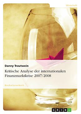 E-Book (epub) Kritische Analyse der internationalen Finanzmarktkrise 2007 / 2008 von Danny Trautwein