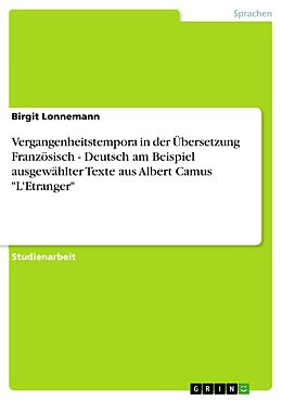 E-Book (pdf) Vergangenheitstempora in der Übersetzung Französisch - Deutsch am Beispiel ausgewählter Texte aus Albert Camus "L'Etranger" von Birgit Lonnemann