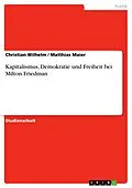 E-Book (pdf) Kapitalismus, Demokratie und Freiheit bei Milton Friedman von Christian Wilhelm, Matthias Maier