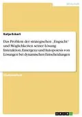 E-Book (pdf) Das Problem der strategischen "Engsicht" und Möglichkeiten seiner Lösung Interaktion, Emergenz und Autopoiesis von Lösungen bei dynamischen Entscheidungen von Katja Eckert