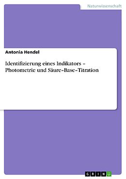 E-Book (epub) Identifizierung eines Indikators - Photometrie und Säure-Base-Titration von Antonia Hendel