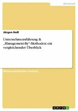 E-Book (epub) Unternehmensführung & "Management-By"-Methoden: ein vergleichender Überblick von Jürgen Noll