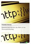 E-Book (pdf) Einsatzmöglichkeiten des Web 2.0 im Personalmarketing von Franziska Schmalz