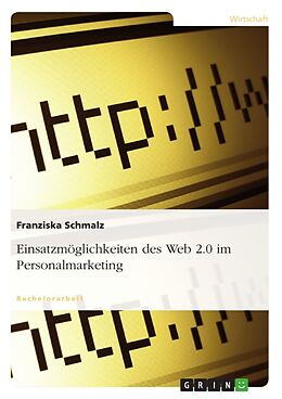 Kartonierter Einband Einsatzmöglichkeiten des Web 2.0 im Personalmarketing von Franziska Schmalz
