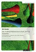 E-Book (pdf) Die Fußball-Weltmeisterschaft 2010 in Südafrika von Brit Harder