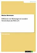 E-Book (epub) Diffusion von Meinungen in sozialen Netzwerken des Web 2.0 von Markus Weinmann