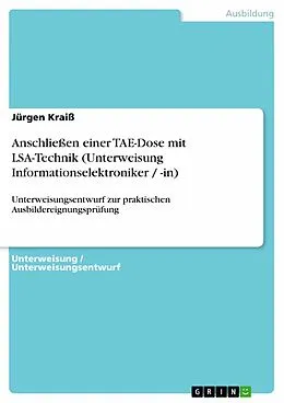 E-Book (pdf) Anschließen einer TAE-Dose mit LSA-Technik (Unterweisung Informationselektroniker / -in) von Jürgen Kraiß
