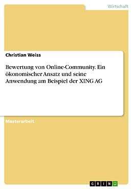 E-Book (pdf) Bewertung von Online-Communitys - Ein ökonomischer Ansatz und seine Anwendung am Beispiel der XING AG von Christian Weiss