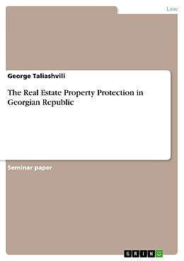 E-Book (pdf) The Real Estate Property Protection in Georgian Republic von George Taliashvili