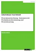 E-Book (epub) Prozesskostenrechnung - Instrument der Produktkostenbestimmung und Prozesssteuerung von Anika Erdmann, Sven Schmidt
