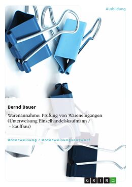 E-Book (pdf) Warenannahme - Prüfung von Wareneingängen (Unterweisung Einzelhandelskaufmann / - kauffrau) von Bernd Bauer