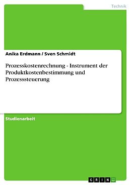 Kartonierter Einband Prozesskostenrechnung - Instrument der Produktkostenbestimmung und Prozesssteuerung von Sven Schmidt, Anika Erdmann
