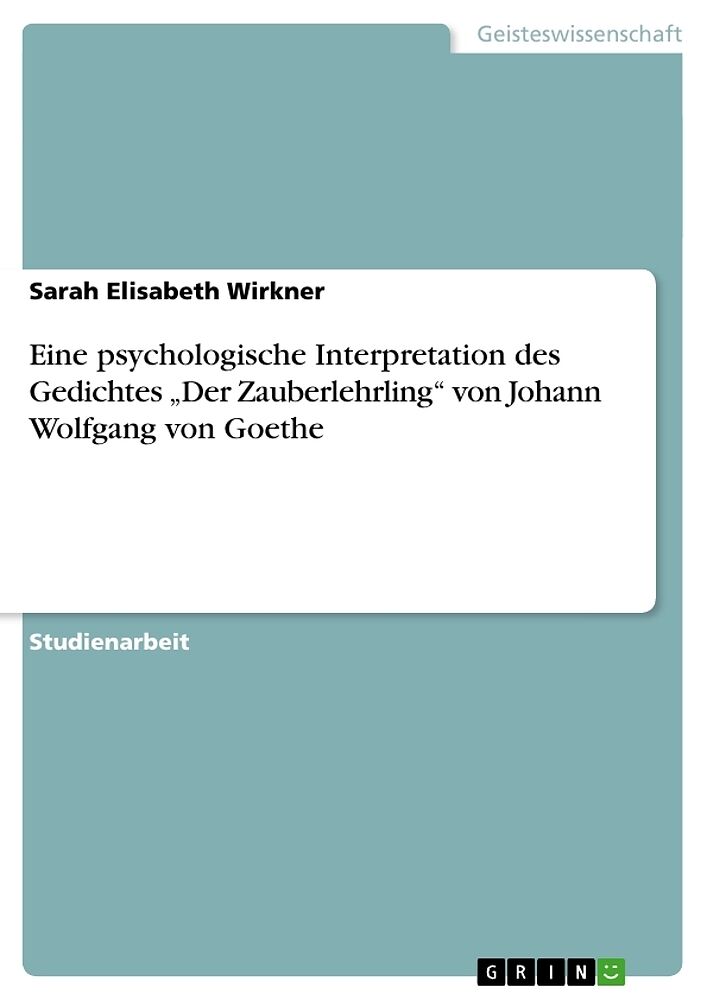 Eine psychologische Interpretation des Gedichtes  Der Zauberlehrling  von Johann Wolfgang von Goethe