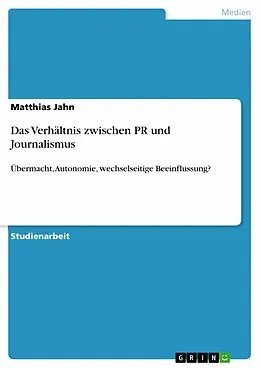 E-Book (epub) Das Verhältnis zwischen PR und Journalismus von Matthias Jahn