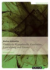 Kartonierter Einband Chemische Kampfstoffe: Geschichte, Entwicklung und Einsatz von Markus Schnedlitz