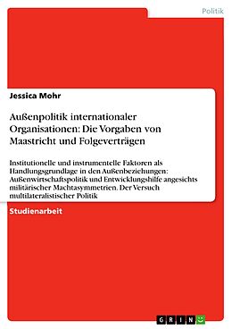 E-Book (epub) Außenpolitik internationaler Organisationen: Die Vorgaben von Maastricht und Folgeverträgen von Jessica Mohr