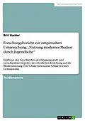 E-Book (pdf) Forschungsbericht zur empirischen Untersuchung: "Nutzung moderner Medien durch Jugendliche" von Brit Harder