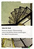 E-Book (epub) Der Earnout-Ansatz als Methode zur Überwindung unterschiedlicher Preisvorstellungen im Rahmen von M&A-Transaktionen von Albert M. Riedl