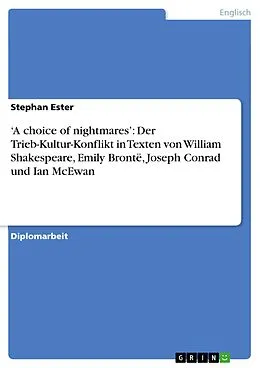 E-Book (epub) 'A choice of nightmares': Der Trieb-Kultur-Konflikt in Texten von William Shakespeare, Emily Brontë, Joseph Conrad und Ian McEwan von Stephan Ester