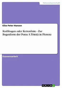 E-Book (epub) Korbbogen oder Kettenlinie - Zur Bogenform der Ponte S. Trinità in Florenz von Eike Peter Hansen