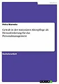 E-Book (epub) Gewalt in der stationären Altenpflege als Herausforderung für das Personalmanagement von Petra Warneke