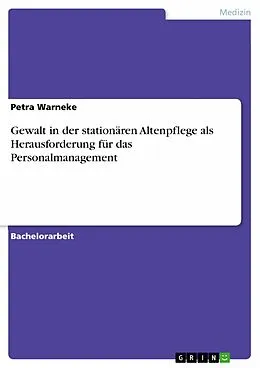 E-Book (epub) Gewalt in der stationären Altenpflege als Herausforderung für das Personalmanagement von Petra Warneke