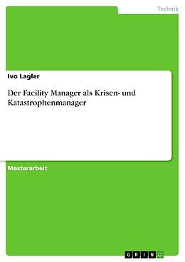 E-Book (epub) Der Facility Manager als Krisen-/Katastrophenmanager von Ivo Lagler