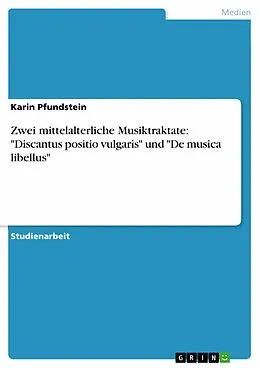 E-Book (epub) Zwei mittelalterliche Musiktraktate: "Discantus positio vulgaris" und "De musica libellus" von Karin Pfundstein