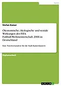 E-Book (pdf) Ökonomische, ökologische und soziale Wirkungen der FIFA Fußball-Weltmeisterschaft 2006 in Deutschland von Stefan Kaiser