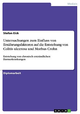 E-Book (epub) Untersuchungen zum Einfluss von Ernährungsfaktoren auf die Entstehung von Colitis ulcerosa und Morbus Crohn von Stefan Eick