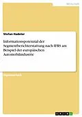 E-Book (pdf) Informationspotenzial der Segmentberichterstattung nach IFRS am Beispiel der europäischen Automobilindustrie von Stefan Hadeler