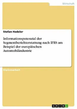 E-Book (pdf) Informationspotenzial der Segmentberichterstattung nach IFRS am Beispiel der europäischen Automobilindustrie von Stefan Hadeler