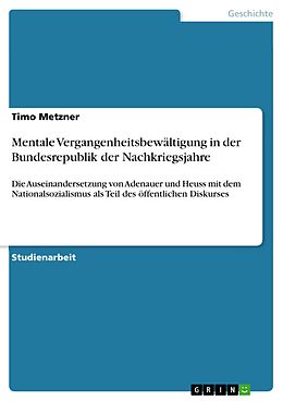 E-Book (epub) Mentale Vergangenheitsbewältigung in der Bundesrepublik der Nachkriegsjahre von Timo Metzner