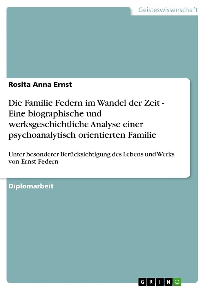 Die Familie Federn im Wandel der Zeit - Eine biographische und werksgeschichtliche Analyse einer psychoanalytisch orientierten Familie