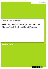 eBook (epub) Relations between the Republic of China (Taiwan) and the Republic of Paraguay de Anna Meyer Zu Venne