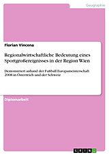 E-Book (pdf) Regionalwirtschaftliche Bedeutung eines Sportgroßereignisses in der Region Wien von Florian Vincena